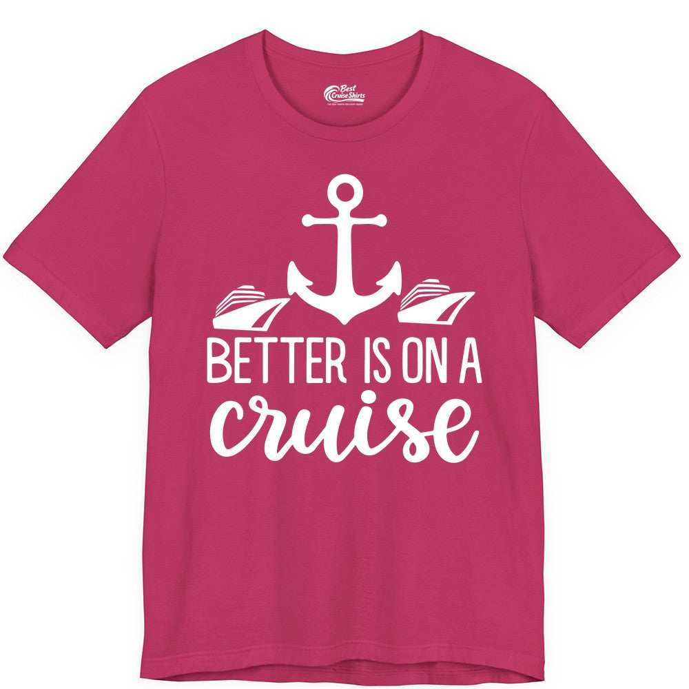 Better Is On a Cruise Shirt - Nautical Vacation Anchor Graphic Tee (Premium Tee) in Berry - Better Is On a Cruise Nautical Anchor Shirt With Modern Ship Art