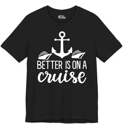 Better Is On a Cruise Shirt - Nautical Vacation Anchor Graphic Tee (Premium Tee) in Black - Better Is On a Cruise Nautical Anchor Shirt With Modern Ship Art