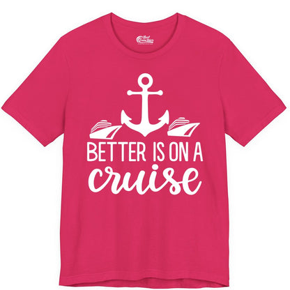 Better Is On a Cruise Shirt - Nautical Vacation Anchor Graphic Tee (Premium Tee) in Fuchsia - Better Is On a Cruise Nautical Anchor Shirt With Modern Ship Art