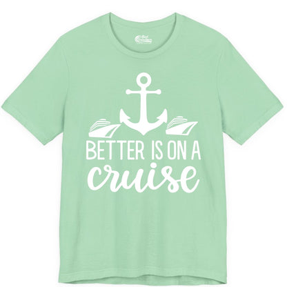 Better Is On a Cruise Shirt - Nautical Vacation Anchor Graphic Tee (Premium Tee) in Mint - Better Is On a Cruise Nautical Anchor Shirt With Modern Ship Art