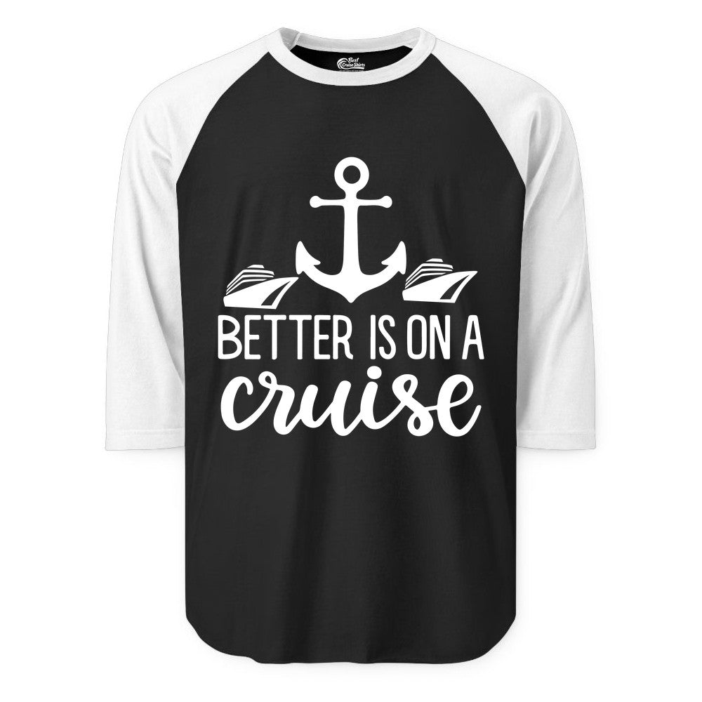 Better Is On a Cruise Shirt - Nautical Vacation Anchor Graphic Tee (Raglan) in BlackWhite - Better Is On a Cruise Nautical Anchor Shirt With Modern Ship Art