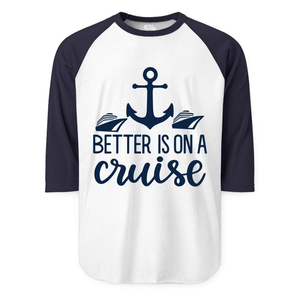 Better Is On a Cruise Shirt - Nautical Vacation Anchor Graphic Tee (Raglan) in WhiteNavy - Better Is On a Cruise Nautical Anchor Shirt With Modern Ship Art