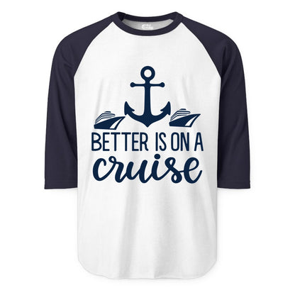 Better Is On a Cruise Shirt - Nautical Vacation Anchor Graphic Tee (Raglan) in WhiteNavy - Better Is On a Cruise Nautical Anchor Shirt With Modern Ship Art