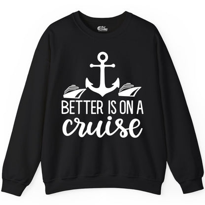 Better Is On a Cruise Shirt - Nautical Vacation Anchor Graphic Tee (Sweatshirt) in Black - Better Is On a Cruise Nautical Anchor Shirt With Modern Ship Art
