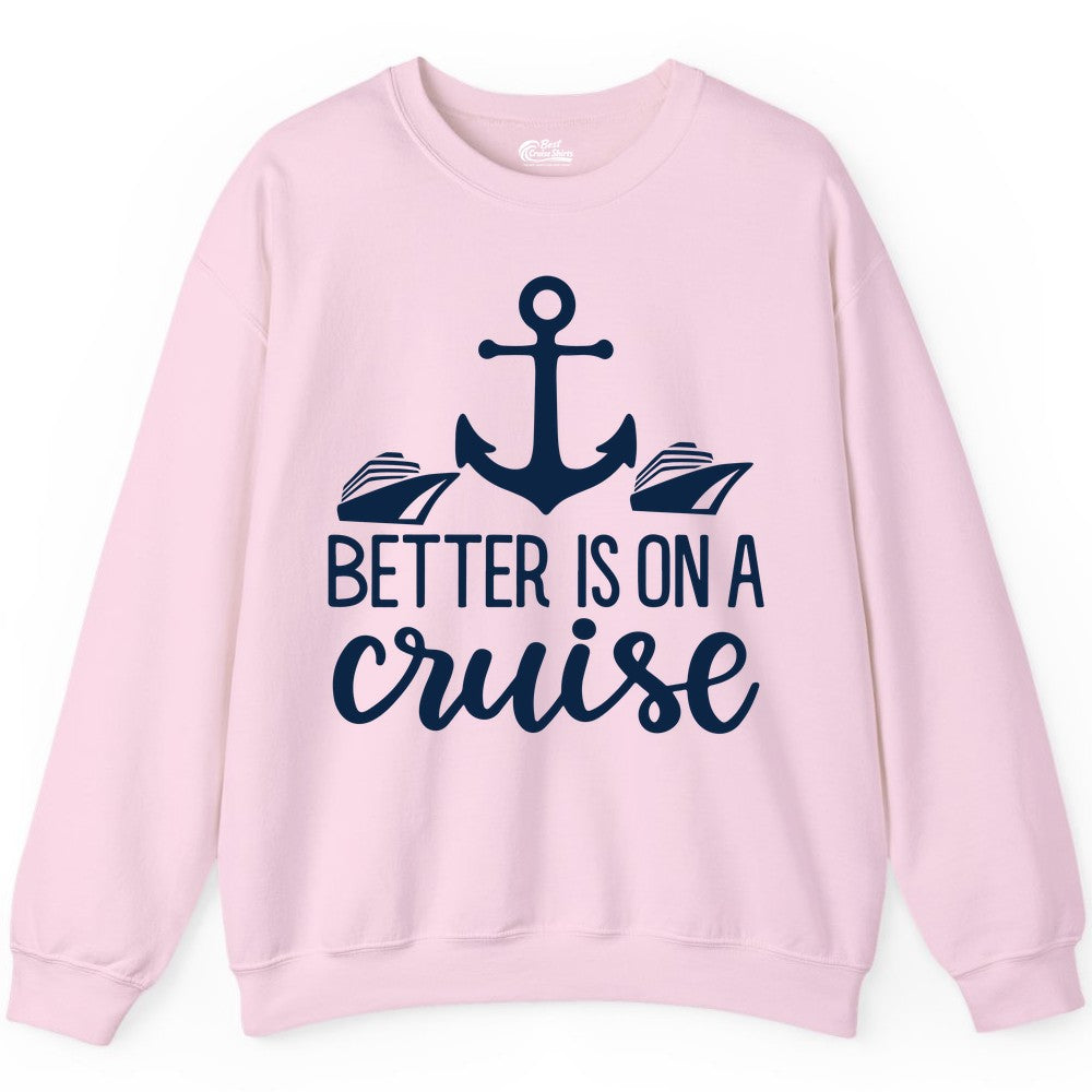 Better Is On a Cruise Shirt - Nautical Vacation Anchor Graphic Tee (Sweatshirt) in Light Pink - Better Is On a Cruise Nautical Anchor Shirt With Modern Ship Art