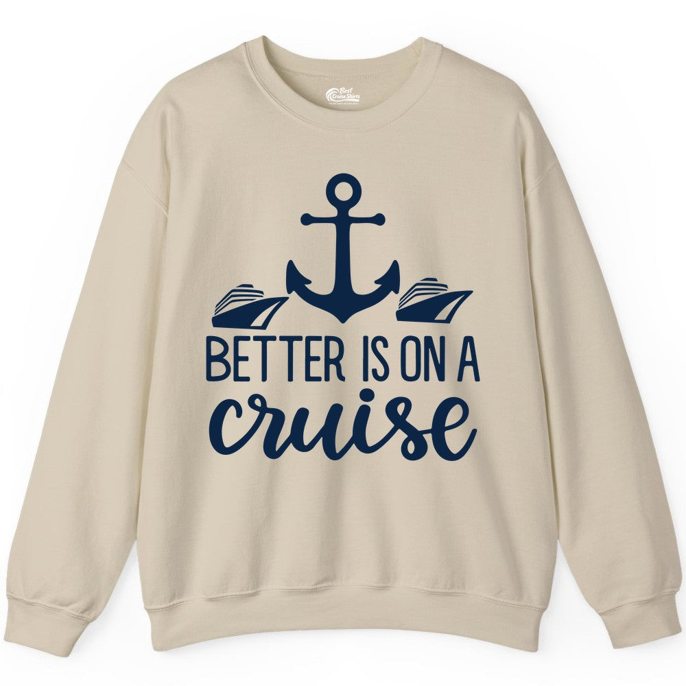 Better Is On a Cruise Shirt - Nautical Vacation Anchor Graphic Tee (Sweatshirt) in Sand - Better Is On a Cruise Nautical Anchor Shirt With Modern Ship Art