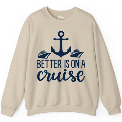 Better Is On a Cruise Shirt - Nautical Vacation Anchor Graphic Tee (Sweatshirt) in Sand - Better Is On a Cruise Nautical Anchor Shirt With Modern Ship Art