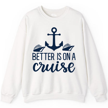 Better Is On a Cruise Shirt - Nautical Vacation Anchor Graphic Tee (Sweatshirt) in White - Better Is On a Cruise Nautical Anchor Shirt With Modern Ship Art
