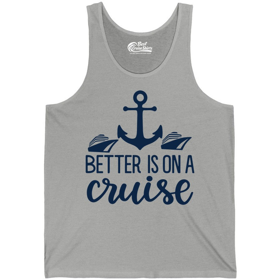 Better Is On a Cruise Shirt - Nautical Vacation Anchor Graphic Tee (Tank Top) in Athletic Heather - Better Is On a Cruise Nautical Anchor Shirt With Modern Ship Art