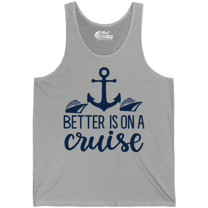 Better Is On a Cruise Shirt - Nautical Vacation Anchor Graphic Tee (Tank Top) in Athletic Heather - Better Is On a Cruise Nautical Anchor Shirt With Modern Ship Art