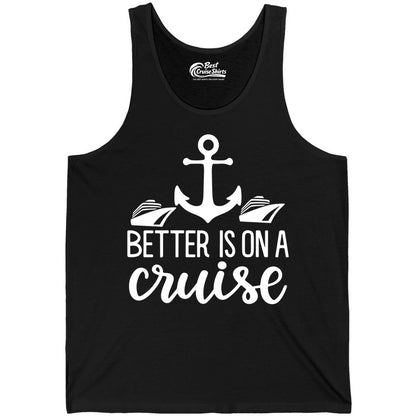 Better Is On a Cruise Shirt - Nautical Vacation Anchor Graphic Tee (Tank Top) in Black - Better Is On a Cruise Nautical Anchor Shirt With Modern Ship Art