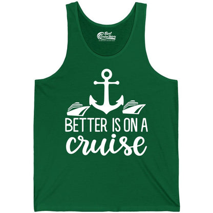 Better Is On a Cruise Shirt - Nautical Vacation Anchor Graphic Tee (Tank Top) in Kelly - Better Is On a Cruise Nautical Anchor Shirt With Modern Ship Art