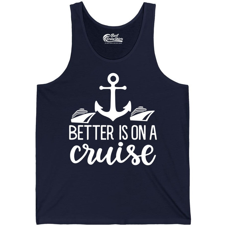 Better Is On a Cruise Shirt - Nautical Vacation Anchor Graphic Tee (Tank Top) in Navy - Better Is On a Cruise Nautical Anchor Shirt With Modern Ship Art