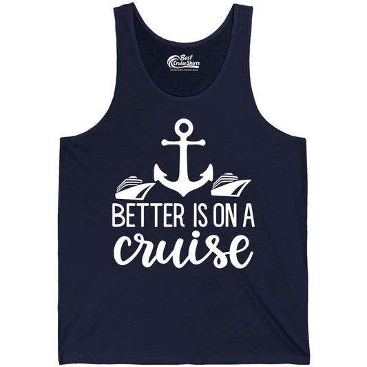 Better Is On a Cruise Shirt - Nautical Vacation Anchor Graphic Tee (Tank Top) in Navy - Better Is On a Cruise Nautical Anchor Shirt With Modern Ship Art
