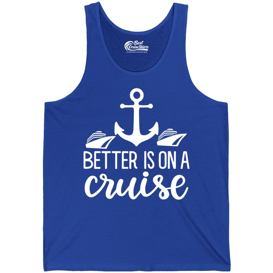 Better Is On a Cruise Shirt - Nautical Vacation Anchor Graphic Tee (Tank Top) in True Royal - Better Is On a Cruise Nautical Anchor Shirt With Modern Ship Art