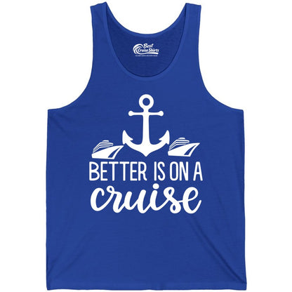 Better Is On a Cruise Shirt - Nautical Vacation Anchor Graphic Tee (Tank Top) in True Royal - Better Is On a Cruise Nautical Anchor Shirt With Modern Ship Art
