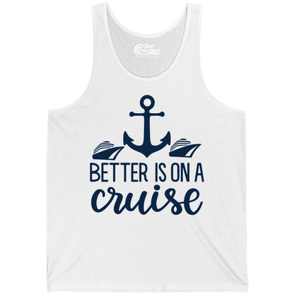 Better Is On a Cruise Shirt - Nautical Vacation Anchor Graphic Tee (Tank Top) in White - Better Is On a Cruise Nautical Anchor Shirt With Modern Ship Art