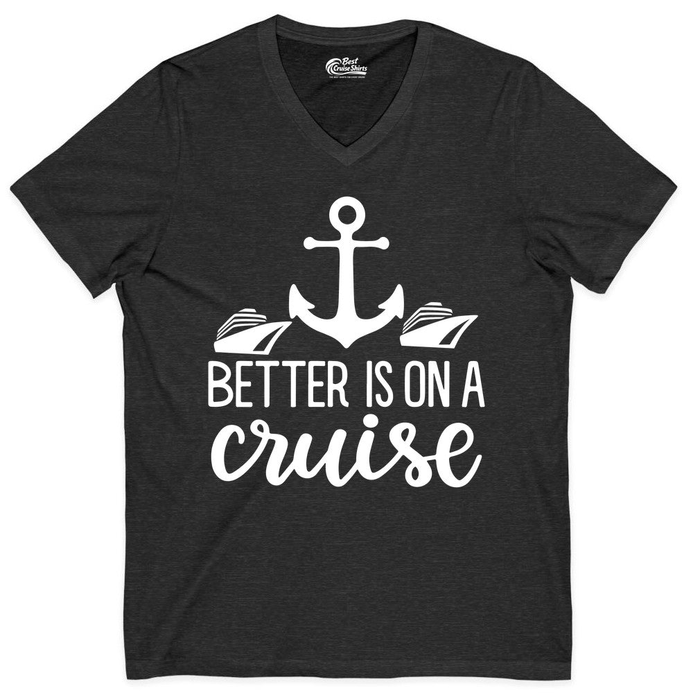 Better Is On a Cruise Shirt - Nautical Vacation Anchor Graphic Tee (V-Neck) in Dark Grey Heather - Better Is On a Cruise Nautical Anchor Shirt With Modern Ship Art