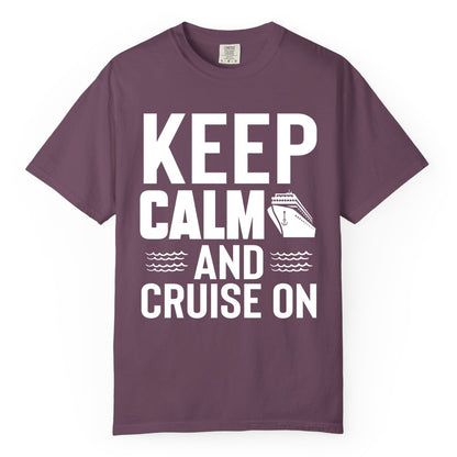 Keep Calm and Cruise On Shirt - Fun Nautical Cruise Apparel Gift (Comfort Color) in Berry - Keep Calm and Cruise On Shirt - Nautical Relaxation Cruise Ship Tee