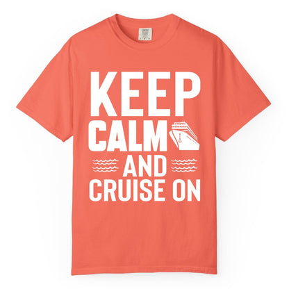 Keep Calm and Cruise On Shirt - Fun Nautical Cruise Apparel Gift (Comfort Color) in Bright Salmon - Keep Calm and Cruise On Shirt - Nautical Relaxation Cruise Ship Tee