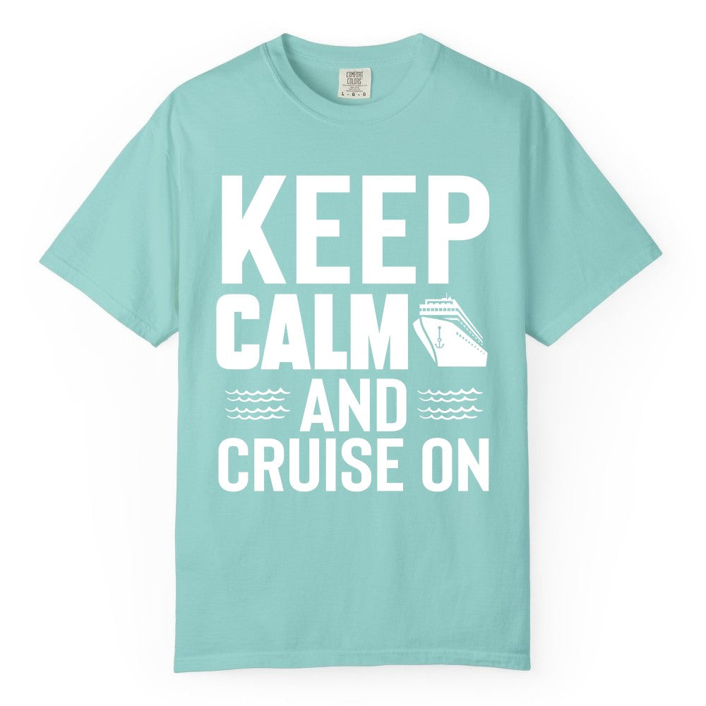 Keep Calm and Cruise On Shirt - Fun Nautical Cruise Apparel Gift (Comfort Color) in Chalky Mint - Keep Calm and Cruise On Shirt - Nautical Relaxation Cruise Ship Tee