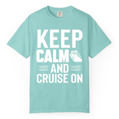 Keep Calm and Cruise On Shirt - Fun Nautical Cruise Apparel Gift (Comfort Color) in Chalky Mint - Keep Calm and Cruise On Shirt - Nautical Relaxation Cruise Ship Tee