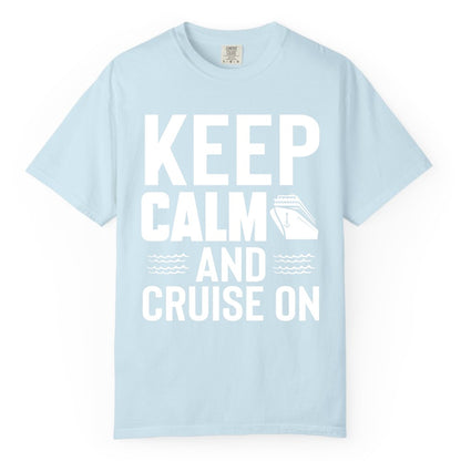 Keep Calm and Cruise On Shirt - Fun Nautical Cruise Apparel Gift (Comfort Color) in Chambray - Keep Calm and Cruise On Shirt - Nautical Relaxation Cruise Ship Tee