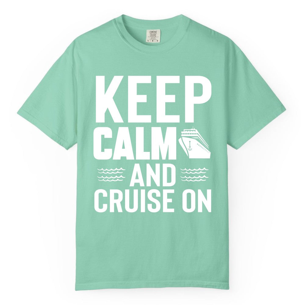 Keep Calm and Cruise On Shirt - Fun Nautical Cruise Apparel Gift (Comfort Color) in Island Reef - Keep Calm and Cruise On Shirt - Nautical Relaxation Cruise Ship Tee