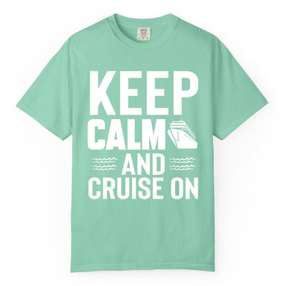 Keep Calm and Cruise On Shirt - Fun Nautical Cruise Apparel Gift (Comfort Color) in Island Reef - Keep Calm and Cruise On Shirt - Nautical Relaxation Cruise Ship Tee