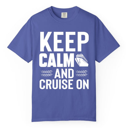 Keep Calm and Cruise On Shirt - Fun Nautical Cruise Apparel Gift (Comfort Color) in Periwinkle - Keep Calm and Cruise On Shirt - Nautical Relaxation Cruise Ship Tee