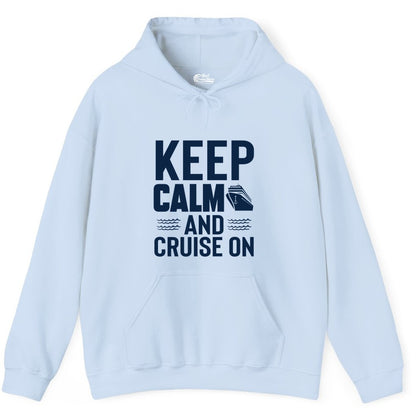 Keep Calm and Cruise On Shirt - Fun Nautical Cruise Apparel Gift (Hoodie) in Light Blue - Keep Calm and Cruise On Shirt - Nautical Relaxation Cruise Ship Tee
