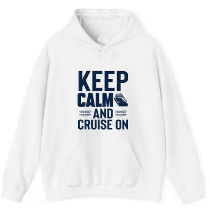 Keep Calm and Cruise On Shirt - Fun Nautical Cruise Apparel Gift (Hoodie) in White - Keep Calm and Cruise On Shirt - Nautical Relaxation Cruise Ship Tee