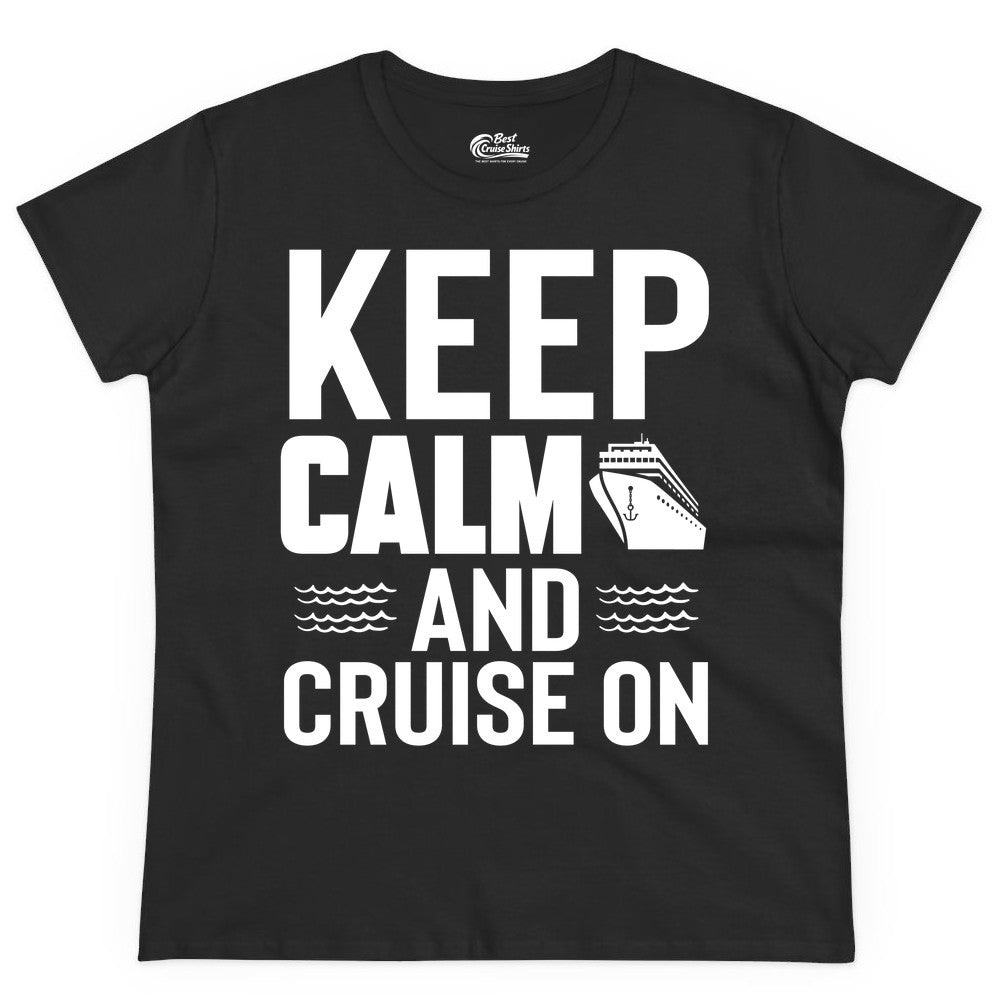 Keep Calm and Cruise On Shirt - Fun Nautical Cruise Apparel Gift (Ladies Tee) in Black - Keep Calm and Cruise On Shirt - Nautical Relaxation Cruise Ship Tee