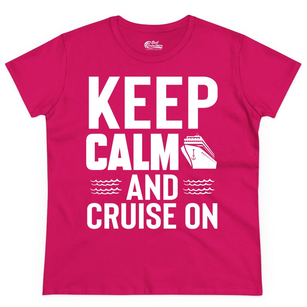 Keep Calm and Cruise On Shirt - Fun Nautical Cruise Apparel Gift (Ladies Tee) in Heliconia - Keep Calm and Cruise On Shirt - Nautical Relaxation Cruise Ship Tee