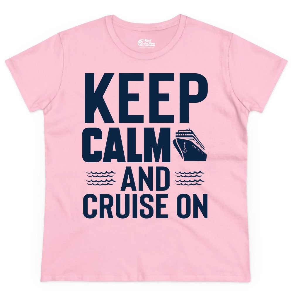 Keep Calm and Cruise On Shirt - Fun Nautical Cruise Apparel Gift (Ladies Tee) in Light Pink - Keep Calm and Cruise On Shirt - Nautical Relaxation Cruise Ship Tee