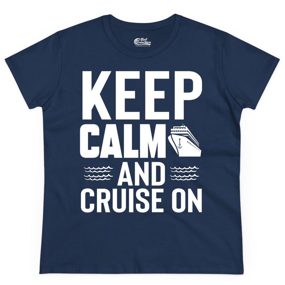 Keep Calm and Cruise On Shirt - Fun Nautical Cruise Apparel Gift (Ladies Tee) in Navy - Keep Calm and Cruise On Shirt - Nautical Relaxation Cruise Ship Tee