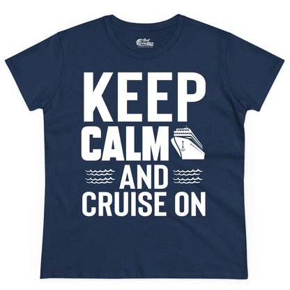 Keep Calm and Cruise On Shirt - Fun Nautical Cruise Apparel Gift (Ladies Tee) in Navy - Keep Calm and Cruise On Shirt - Nautical Relaxation Cruise Ship Tee