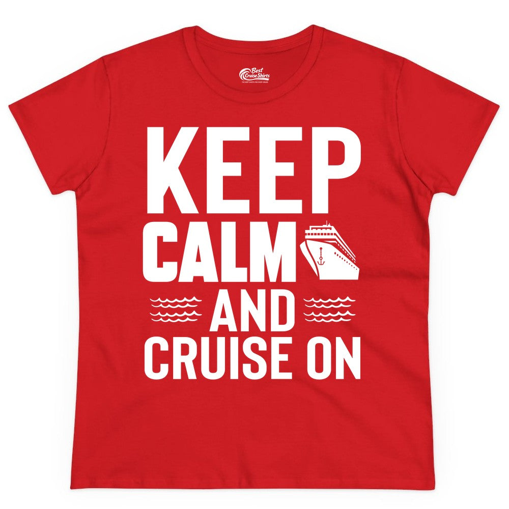 Keep Calm and Cruise On Shirt - Fun Nautical Cruise Apparel Gift (Ladies Tee) in Red - Keep Calm and Cruise On Shirt - Nautical Relaxation Cruise Ship Tee
