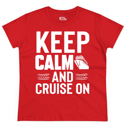 Keep Calm and Cruise On Shirt - Fun Nautical Cruise Apparel Gift (Ladies Tee) in Red - Keep Calm and Cruise On Shirt - Nautical Relaxation Cruise Ship Tee