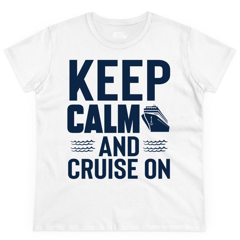 Keep Calm and Cruise On Shirt - Fun Nautical Cruise Apparel Gift (Ladies Tee) in White - Keep Calm and Cruise On Shirt - Nautical Relaxation Cruise Ship Tee