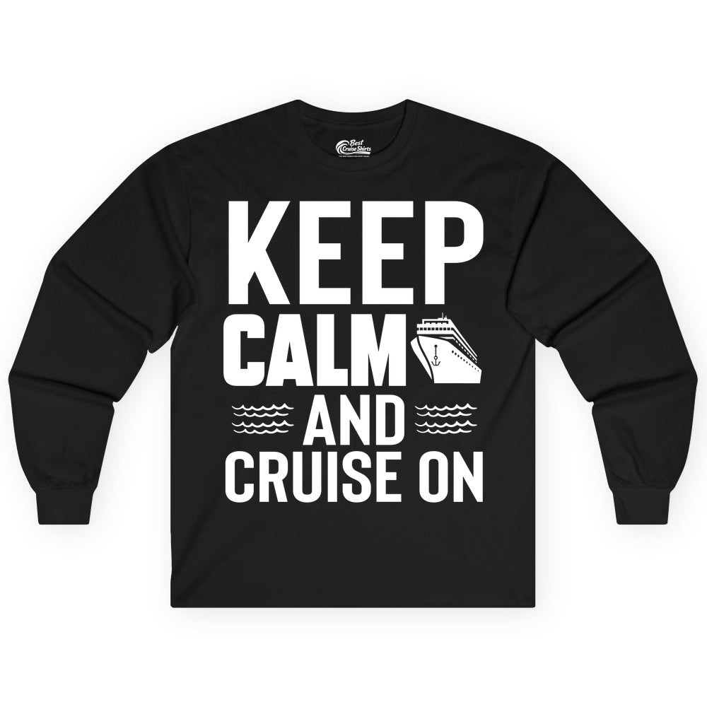 Keep Calm and Cruise On Shirt - Fun Nautical Cruise Apparel Gift (Long Sleeve) in Black - Keep Calm and Cruise On Shirt - Nautical Relaxation Cruise Ship Tee