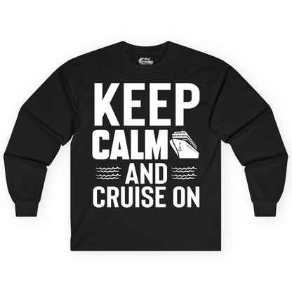 Keep Calm and Cruise On Shirt - Fun Nautical Cruise Apparel Gift (Long Sleeve) in Black - Keep Calm and Cruise On Shirt - Nautical Relaxation Cruise Ship Tee