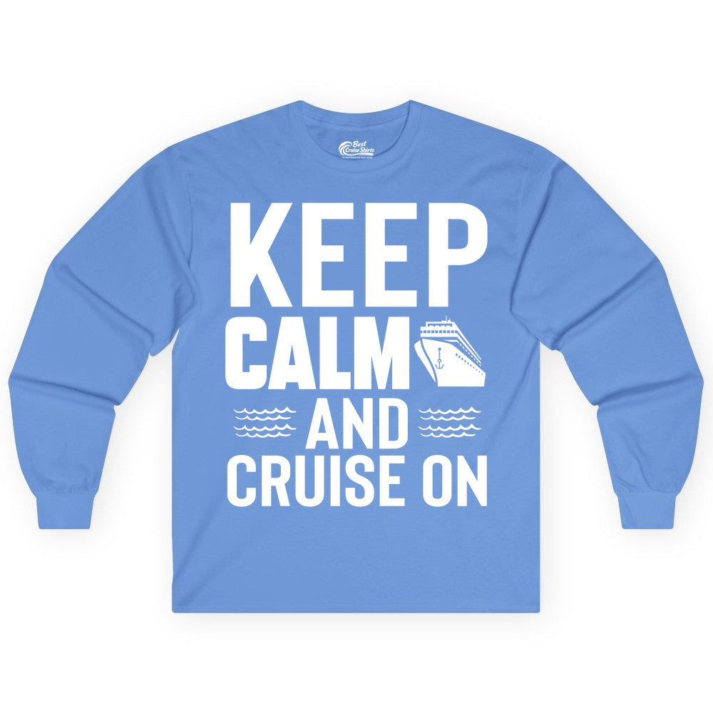 Keep Calm and Cruise On Shirt - Fun Nautical Cruise Apparel Gift (Long Sleeve) in Carolina Blue - Keep Calm and Cruise On Shirt - Nautical Relaxation Cruise Ship Tee