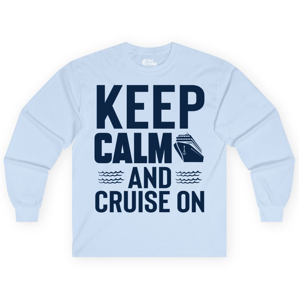Keep Calm and Cruise On Shirt - Fun Nautical Cruise Apparel Gift (Long Sleeve) in Light Blue - Keep Calm and Cruise On Shirt - Nautical Relaxation Cruise Ship Tee