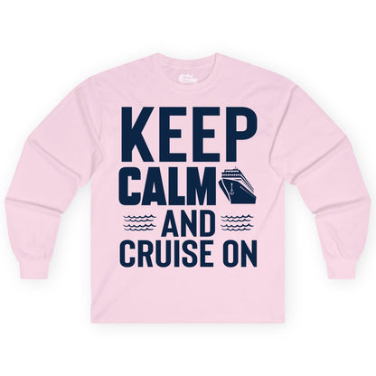 Keep Calm and Cruise On Shirt - Fun Nautical Cruise Apparel Gift (Long Sleeve) in Light Pink - Keep Calm and Cruise On Shirt - Nautical Relaxation Cruise Ship Tee