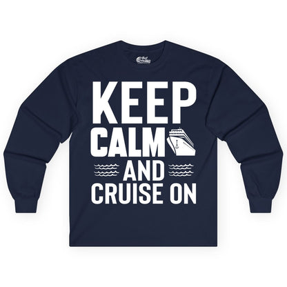 Keep Calm and Cruise On Shirt - Fun Nautical Cruise Apparel Gift (Long Sleeve) in Navy - Keep Calm and Cruise On Shirt - Nautical Relaxation Cruise Ship Tee