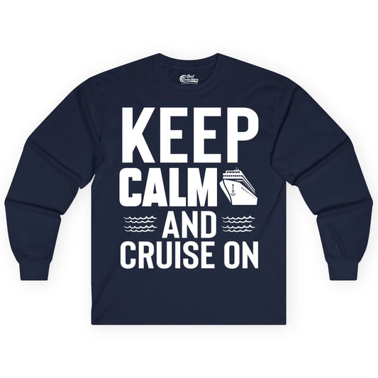 Keep Calm and Cruise On Shirt - Fun Nautical Cruise Apparel Gift (Long Sleeve) in Navy - Keep Calm and Cruise On Shirt - Nautical Relaxation Cruise Ship Tee