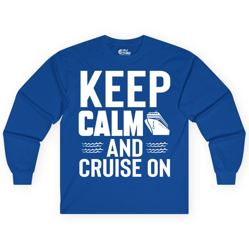 Keep Calm and Cruise On Shirt - Fun Nautical Cruise Apparel Gift (Long Sleeve) in Royal - Keep Calm and Cruise On Shirt - Nautical Relaxation Cruise Ship Tee