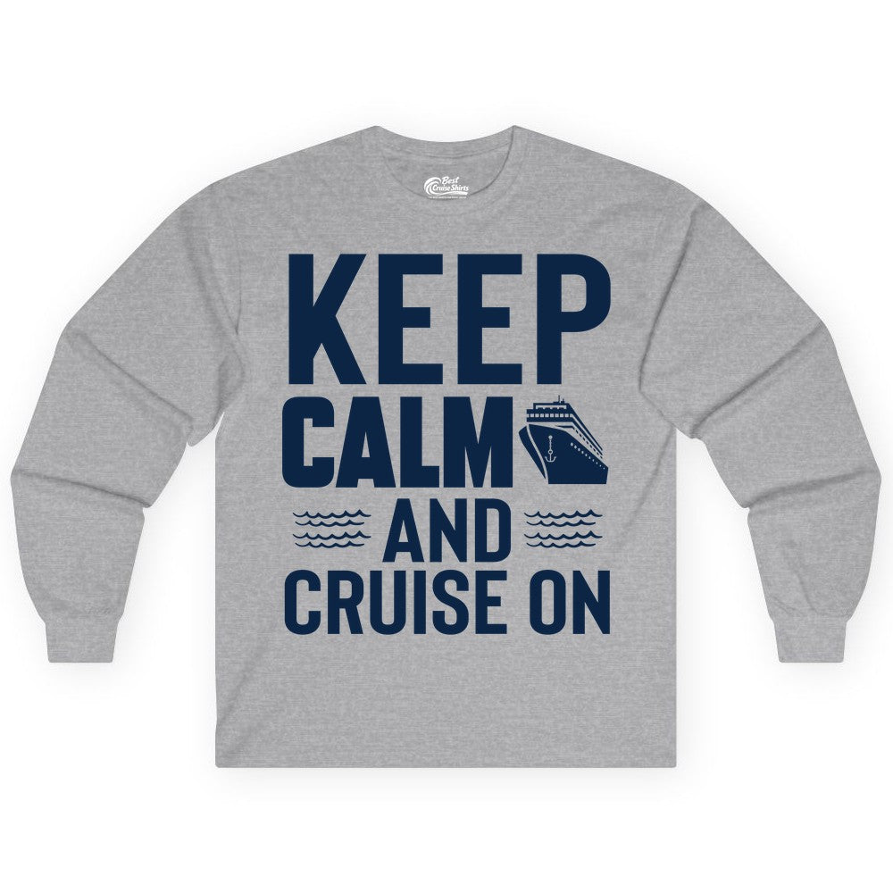 Keep Calm and Cruise On Shirt - Fun Nautical Cruise Apparel Gift (Long Sleeve) in Sport Grey - Keep Calm and Cruise On Shirt - Nautical Relaxation Cruise Ship Tee