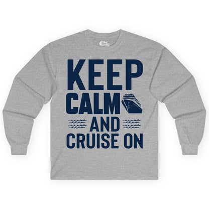 Keep Calm and Cruise On Shirt - Fun Nautical Cruise Apparel Gift (Long Sleeve) in Sport Grey - Keep Calm and Cruise On Shirt - Nautical Relaxation Cruise Ship Tee